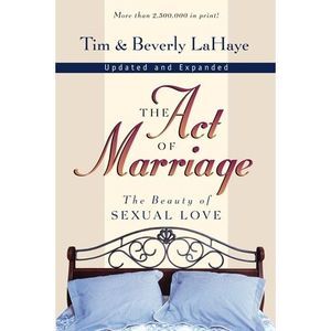 The Act of Marriage: The Beauty of Sexual Love -- Tim LaHaye